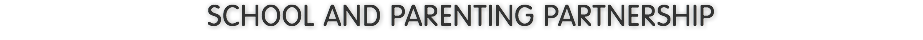 SCHOOL AND PARENTING PARTNERSHIP
